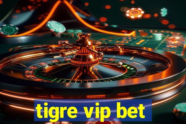 tigre vip bet